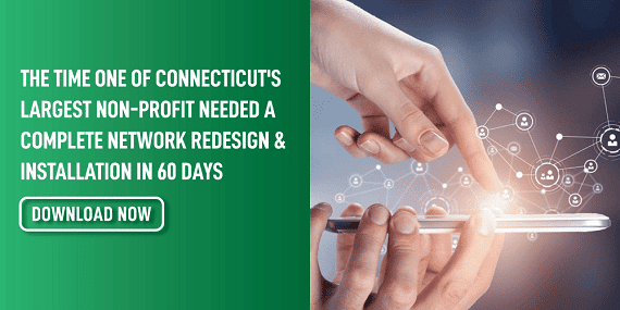 The Time One of Connecticut's Largest Non Profit Needed a Complete Network Redesign Installation in 60 days min